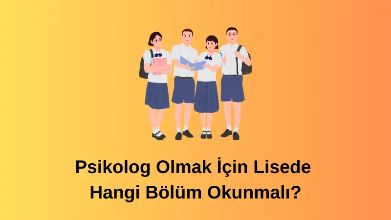 Psikolog Olmak İçin Lisede Hangi Bölüm Okunmalı