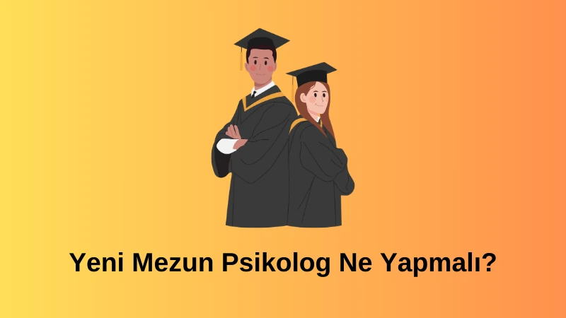 Yeni Mezun Psikolog Ne Yapmalı?